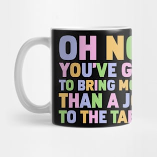 Oh No You've Got To Bring More Than A Job To The Table Mug